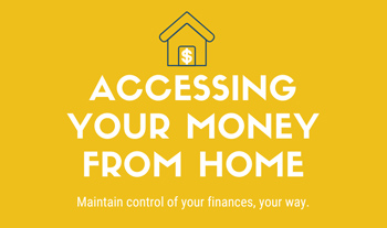 Accessing your money from home